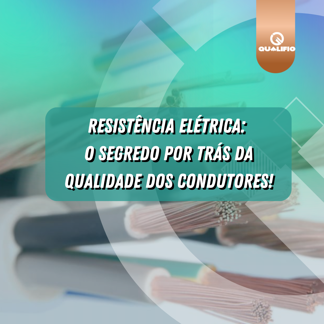Resistência Elétrica: Fator Crucial na Fabricação de Condutores Elétricos
